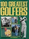 100 Greatest Golfers 100 Greatest Golfers