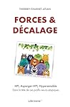 Forces & décalage: Dans la tête des penseurs neuro-atypiques HPI, A-HPI, Asperger, Hypersensible
