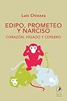 Edipo, Prometeo y Narciso: Corazón, hígado y cerebro (Spanish Edition) Edipo, Prometeo y Narciso: Corazón, hígado y cerebro (Spanish Edition)