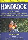 First Start Program: Handbook for the Care of Infants, Toddlers, and Young Children With Disabilities and Chronic Conditions First Start Program: Handbook for the Care of Infants, Toddlers, and Young Children With Disabilities and Chronic Conditions