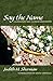 Say the Name: A Survivor's Tale in Prose and Poetry by Sherman, Judith H. (2005) Paperback