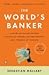 The World's Banker: A Story of Failed States, Financial Crises, and the Wealth and Poverty of Nations (Council on Foreign Relations Books)
