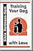 Training Your Dog With Love