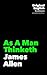 As A Man Thinketh: James Allen