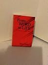 From Word to Life: A Guide to the Art of Bible Study (The Conrad Grebel Lectures ; 1980) From Word to Life: A Guide to the Art of Bible Study (The Conrad Grebel Lectures ; 1980)