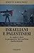 Israeliani e palestinesi: Le radici, i fatti, le prospettive del conflitto mediorientale (Memorie, documenti, biografie) (Italian Edition)