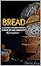 Bread : “A Journey Through History, Science, Art and Community”