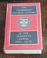 The Cambridge Ancient History, Vol. 10: The Augustan Empire 44 B.C.- A.D.70 The Cambridge Ancient History, Vol. 10: The Augustan Empire 44 B.C.- A.D.70
