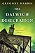 The Dalwich Desecration (A Colin Pendragon Mystery) by Gregory Harris (2016-03-29)