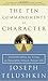 The Ten Commandments of Character: Essential Advice for Living an Honorable, Ethical, Honest Life by Joseph Rabbi Telushkin (2004-10-26)