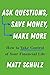 Ask Questions, Save Money, ...