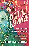 That Beautiful Elsewhere: Journeys in Mental Health That Beautiful Elsewhere: Journeys in Mental Health