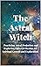 The Astral Witch: Practicin...