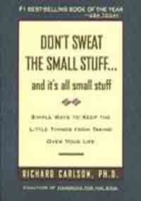 Don't Sweat the Small Stuff . . . and It's All Small Stuff: Simple Ways to Keep the Little