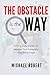 The Obstacle Is the Way: Simple, Easy Guide on How to Turn Adversity into Advantage