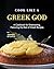 Cook Like a Greek God by Yannick Alcorn