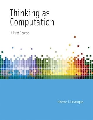Thinking as Computation: A First Course by Levesque Hector J. (2012-01-06) Hardcover