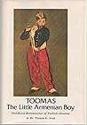 Toomas, the little Armenian boy: Childhood reminiscence of Turkish-Armenia Toomas, the little Armenian boy: Childhood reminiscence of Turkish-Armenia