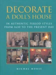 Decorate a Doll's House : Authentic Period Styles from 1630 to the Present Day (Hardcover)