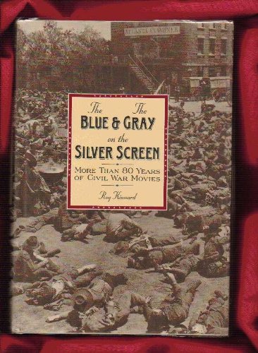 The Blue and the Gray on the Silver Screen: More Than Eighty Years of Civil War Movies (Hardcover)