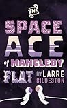 The Space Ace of Mangleby Flat by Larre Bildeston