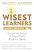 Wisest Learners (Parent Edition): Unlock the Secrets to Your Child's Academic Success