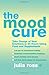 The Mood Cure by Ross, Juli...