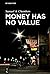 Money Has No Value