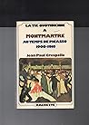 La Vie Quotidienne à Montmartre au Temps de Picasso, 1900 - 1910