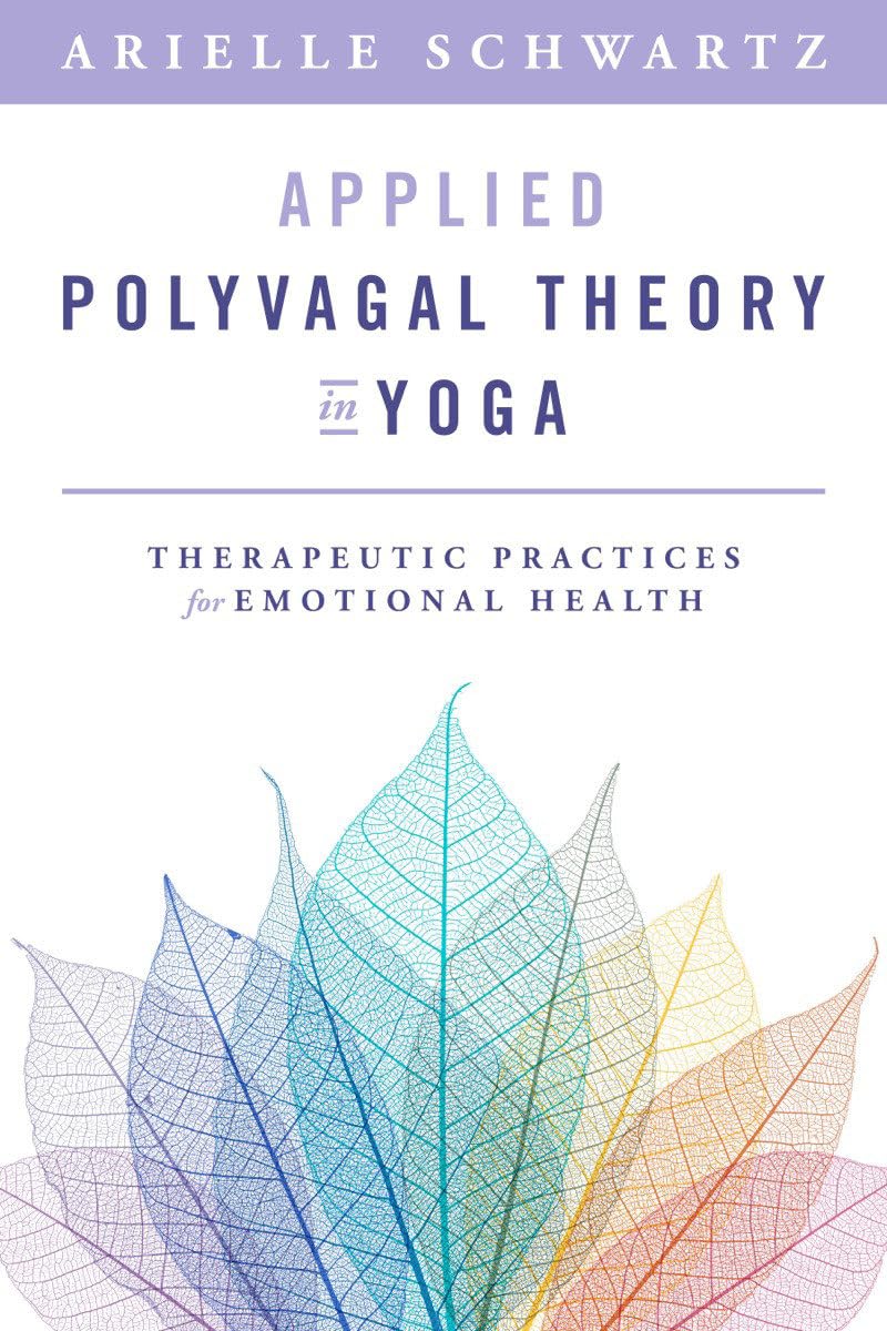 Applied Polyvagal Theory in Yoga: Therapeutic Practices for Emotional Health (Paperback)