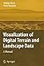 Visualization of Digital Terrain and Landscape Data: A Manual by R????diger Mach (2009-12-28)