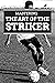 The Art of the Striker: Mastering the Frontline in Soccer (Mastering the Pitch: Soccer Coaching Series Book 8)