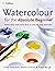 Watercolour for the Absolute Beginner by Alwyn Crawshaw (6-Nov-2006) Paperback