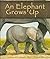 [(An Elephant Grows Up )] [Author: Anastasia Suen] [Dec-2007]