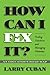 By Larry Cuban - How Can I Fix It? Finding Solutions and Managing Dilemmas, An Educator's Road Map: 1st (first) Edition