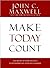 Make Today Count: The Secret of You rSuccess Is Determined by Your Daily Agenda (text only)