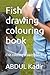 Fish drawing colouring book...