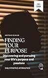 Finding your purpose: Discovering and pursuing your life's purpose and passions: Power of purpose