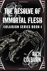 The Resolve of Immortal Flesh (Collision, #1)