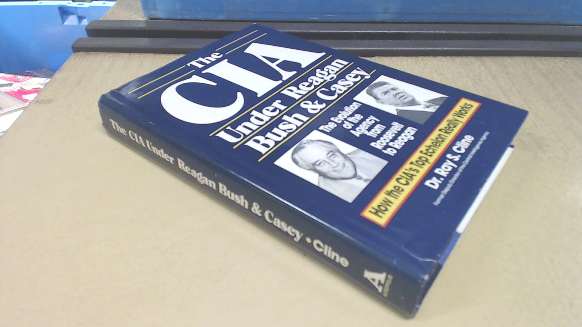 The CIA under Reagan, Bush & Casey: The evolution of the agency from Roosevelt to Reagan (Hardcover)