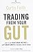 Trading from Your Gut: How to Use Right Brain Instinct & Left Brain Smarts to Become a Master Trader by Faith Curtis (2009-12-12) Hardcover