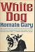 White Dog by Romain Gary White Dog by Romain Gary