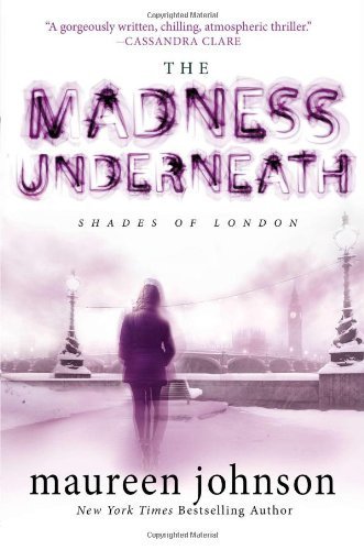 The Madness Underneath: Book 2 (The Shades of London) by Johnson, Maureen (2013) Hardcover