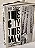 This City, This Man; the Co...