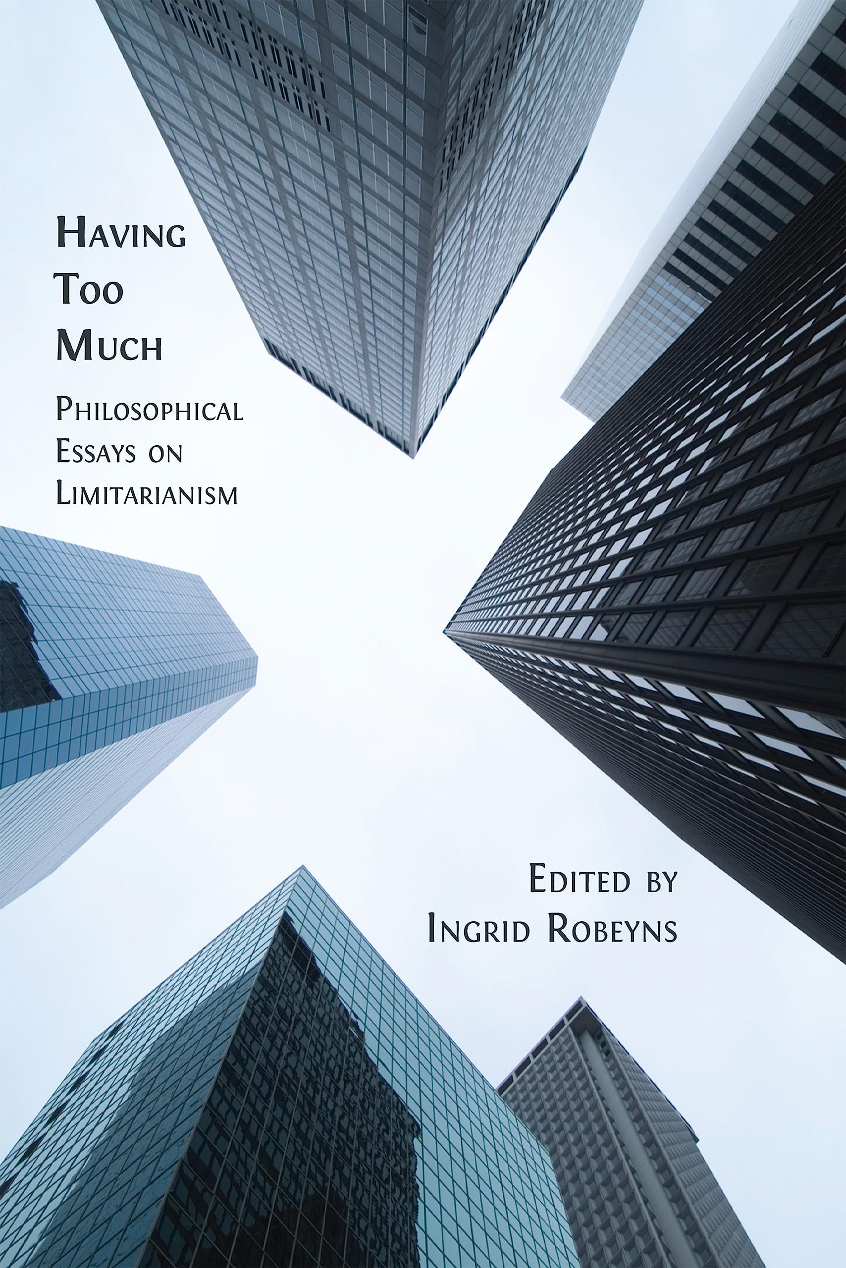 Having Too Much: Philosophical Essays on Limitarianism (Kindle Edition)