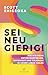 Sei neugierig!: Wie wir mehr Entdeckerfreude, Offenheit und Toleranz in unser Leben holen (German Edition)