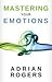 Mastering Your Emotions by Adrian Rogers (2012-08-02)