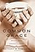 Common Grace: How to Be a Person and Other Spiritual Matters by Anthony B. Robinson (2006-08-01)