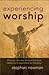 Experiencing Worship: a Study of Biblical Worship