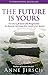The Future Is Yours: Introducing Future Life Progression - the dynamic technique that reveals your destiny by Anne Jirsch (7-Jul-2011) Paperback
